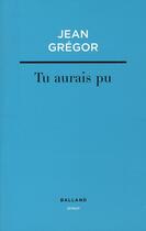 Couverture du livre « Tu aurais pu » de Jean Gregor aux éditions Balland