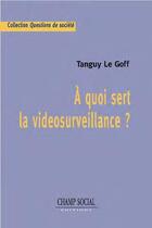 Couverture du livre « À quoi sert la vidéosurveillance ? » de Tanguy Le Goff aux éditions Champ Social