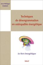 Couverture du livre « Techniques de désengrammation en ostéopathie énergétique » de Jean-Philippe Foissy aux éditions Sully