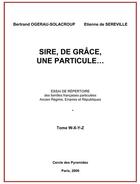 Couverture du livre « Sire, de grace, une particule tome w a z » de Ogerau-Solacroup B. aux éditions Cercle Des Pyramides
