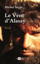 Couverture du livre « Le vent d'Alasay » de Michel Segre aux éditions Artege