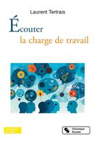 Couverture du livre « Écouter la charge de travail » de Laurent Tertrais aux éditions Chronique Sociale