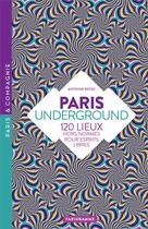 Couverture du livre « Paris underground ; 120 lieux hors normes pour esprits libres » de Antoine Besse aux éditions Parigramme
