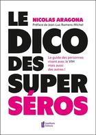 Couverture du livre « Le Dico des super séros : Le guide des personnes vivants avec le VIH mais aussi des autres ! » de Nicolas Aragona aux éditions Amethyste