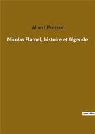 Couverture du livre « Nicolas Flamel histoire et légende » de Albert Poisson aux éditions Culturea