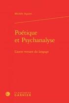 Couverture du livre « Poétique et psychanalyse ; l'autre versant du langage » de Michele Aquien aux éditions Classiques Garnier