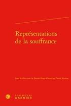 Couverture du livre « Representations de la souffrance » de Bruno Petey-Girard aux éditions Classiques Garnier