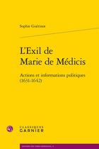 Couverture du livre « L'exil de Marie de Médicis : actions et informations politiques (1631-1642) » de Sophie Guerinot aux éditions Classiques Garnier