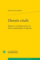 Couverture du livre « Duratio vitalis : figures et variations de la vie dans la philosophie de Spinoza » de Nicolas Lema Habash aux éditions Classiques Garnier