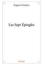 Couverture du livre « Les sept epingles » de Ouolieu Eugene aux éditions Edilivre