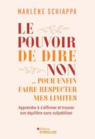 Couverture du livre « Le pouvoir de dire non... pour enfin faire respecter mes limites : ... pour enfin faire respecter mes limites » de Marlene Schiappa aux éditions Eyrolles