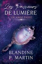 Couverture du livre « Les passeurs de lumière Tome 1 : Un ange passe » de Blandine P. Martin aux éditions Editions Bpm