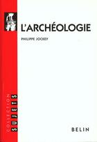 Couverture du livre « L'archéologie » de Philippe Jockey aux éditions Belin