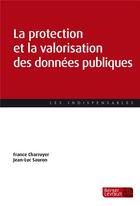 Couverture du livre « La protection et la valorisation des données publiques » de Jean-Luc Sauron et France Charruyer aux éditions Berger-levrault