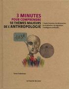 Couverture du livre « 3 minutes pour comprendre ; 50 thèmes majeurs de l'anthropologie » de Simon Underdown aux éditions Courrier Du Livre