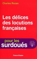 Couverture du livre « Les délices des locutions françaises pour les surdoués » de Charles Rozan aux éditions France-empire