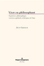 Couverture du livre « Vivre en philosophant - e xperience philosophique, exercices spirituels et therapies de l'ame » de Jean Greisch aux éditions Hermann