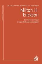 Couverture du livre « Milton H. Erickson ; de l'hypnose clinique à la psychothérapie stratégique » de Jacques-Antoine Malarewicz et Jean Godin aux éditions Esf