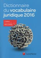 Couverture du livre « Dictionnaire du vocabulaire juridique 2016 » de Remy Cabrillac aux éditions Lexisnexis