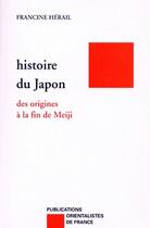 Couverture du livre « Histoire du Japon ; des origines à la fin de Meiji » de Francine Herail aux éditions Pof