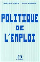 Couverture du livre « Politique de l'emploi » de Jean-Pierre Giran et Roland Granier aux éditions Economica