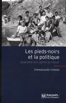 Couverture du livre « Les pieds-noirs et la politique ; quarante ans après le retour » de Emmanuelle Comtat aux éditions Presses De Sciences Po