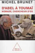 Couverture du livre « D'Abel à Toumaï ; nomade, chercheur d'os » de Michel Brunet aux éditions Odile Jacob