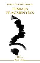 Couverture du livre « Femmes fragmentées » de Marie-Felicit Ebokea aux éditions L'harmattan