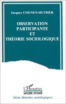 Couverture du livre « Observation participante et théorie sociologique » de Jacques Coenen-Huther aux éditions L'harmattan