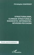 Couverture du livre « Structuralisme, clinique structurale diagnostic différentiel névrose-psychose » de Christophe Chaperot aux éditions L'harmattan