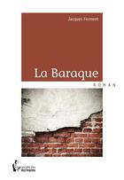 Couverture du livre « La baraque » de Jacques Ferment aux éditions Societe Des Ecrivains