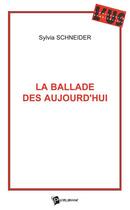 Couverture du livre « La ballade des aujourd'hui » de Sylvia Schneider aux éditions Publibook