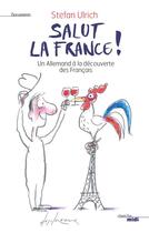 Couverture du livre « Salut la France ! un allemand à la découverte des français » de Stefan Ulrich aux éditions Cherche Midi