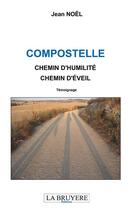 Couverture du livre « Compostelle, chemin d'humilité, chemin d'éveil » de Jean Noel aux éditions La Bruyere