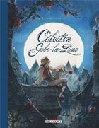Couverture du livre « Célestin Gobe-la-Lune ; intégrale » de Wilfrid Lupano et Yannick Corboz aux éditions Delcourt