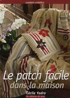 Couverture du livre « Le patch facile dans la maison » de Cecile Yadro aux éditions De Saxe