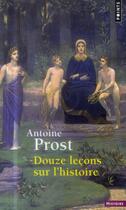 Couverture du livre « Douze leçons sur l'histoire » de Antoine Prost aux éditions Points