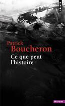 Couverture du livre « Ce que peut l'histoire » de Patrick Boucheron aux éditions Points