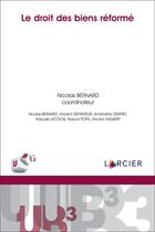 Couverture du livre « Le droit des biens réformé » de Nicolas Bernard et Collectif aux éditions Larcier
