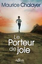 Couverture du livre « Le porteur de joie » de Maurice Chalayer aux éditions De Boree