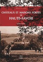 Couverture du livre « Châteaux et maisons fortes de Haute-Savoie » de Julien Coppier aux éditions Editions Sutton