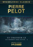 Couverture du livre « Les hommes sans futur Tome 6 : ce chasseur-là » de Pierre Pelot aux éditions Bragelonne