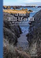 Couverture du livre « Le tour de Belle-Ile-en-Mer ... en quatre journées & en photographies » de Eric Chaplain et Eva Jouan aux éditions Editions Des Regionalismes