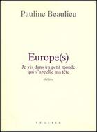 Couverture du livre « Europe(s) ; je vis dans un petit monde qui s'appelle ma tête » de Pauline Beaulieu aux éditions Seguier