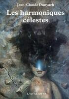 Couverture du livre « Les nouvelles Tome 7 ; les harmoniques célestes » de Jean-Claude Dunyach aux éditions L'atalante