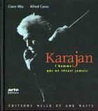 Couverture du livre « Karajan L'Homme Qui Ne Revait Jamais » de Claire Alby et Alfred Caron aux éditions Mille Et Une Nuits