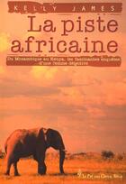 Couverture du livre « La piste africaine ; du Mozambique au Kenya, les fascinantes enquêtes d'une femme détective » de Kelly James aux éditions Pre Aux Clercs
