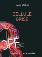 Couverture du livre « Cellule grise » de Yannick Nedelec aux éditions Art Et Comedie