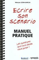 Couverture du livre « Écrire son scénario ; manuel pratique » de Maryse Leon-Garcia aux éditions Dixit