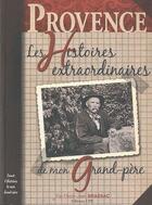 Couverture du livre « Provence ; histoires extraodinaires de mon grand-père » de Pierre-Jean Brassac aux éditions Communication Presse Edition